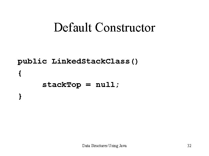 Default Constructor public Linked. Stack. Class() { stack. Top = null; } Data Structures