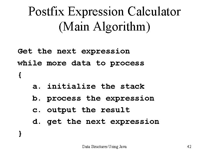 Postfix Expression Calculator (Main Algorithm) Get the next expression while more data to process