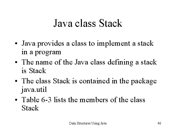 Java class Stack • Java provides a class to implement a stack in a