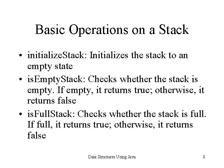 Basic Operations on a Stack • initialize. Stack: Initializes the stack to an empty
