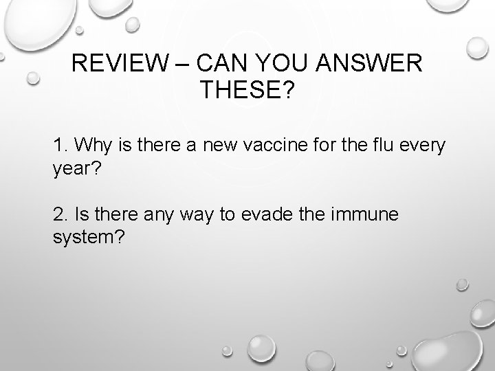 REVIEW – CAN YOU ANSWER THESE? 1. Why is there a new vaccine for
