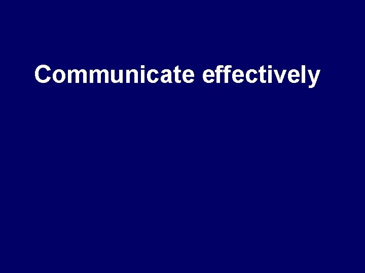 Communicate effectively 