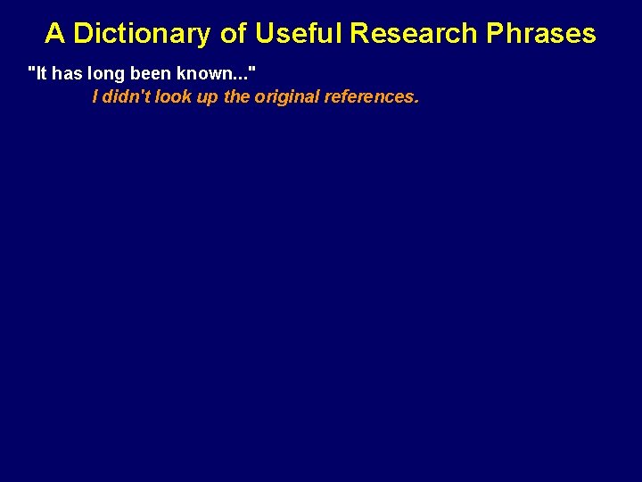 A Dictionary of Useful Research Phrases "It has long been known. . . "