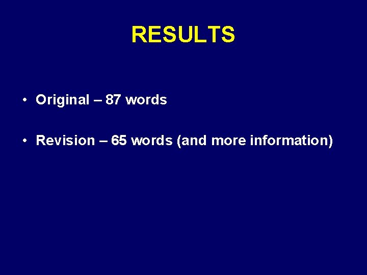 RESULTS • Original – 87 words • Revision – 65 words (and more information)