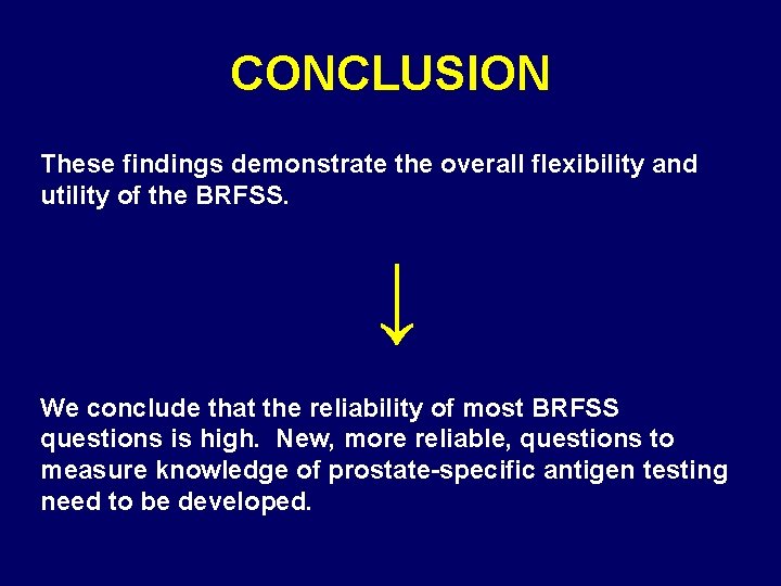 CONCLUSION These findings demonstrate the overall flexibility and utility of the BRFSS. ↓ We