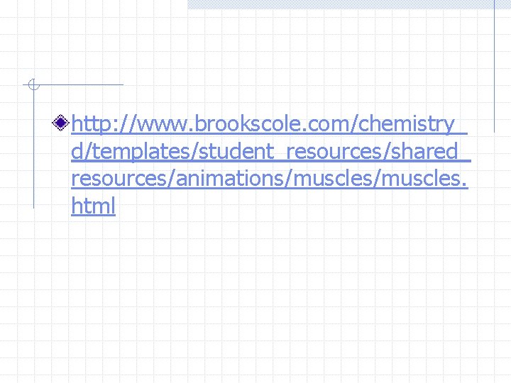 http: //www. brookscole. com/chemistry_ d/templates/student_resources/shared_ resources/animations/muscles. html 