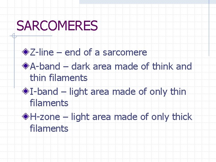 SARCOMERES Z-line – end of a sarcomere A-band – dark area made of think