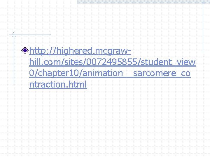 http: //highered. mcgrawhill. com/sites/0072495855/student_view 0/chapter 10/animation__sarcomere_co ntraction. html 