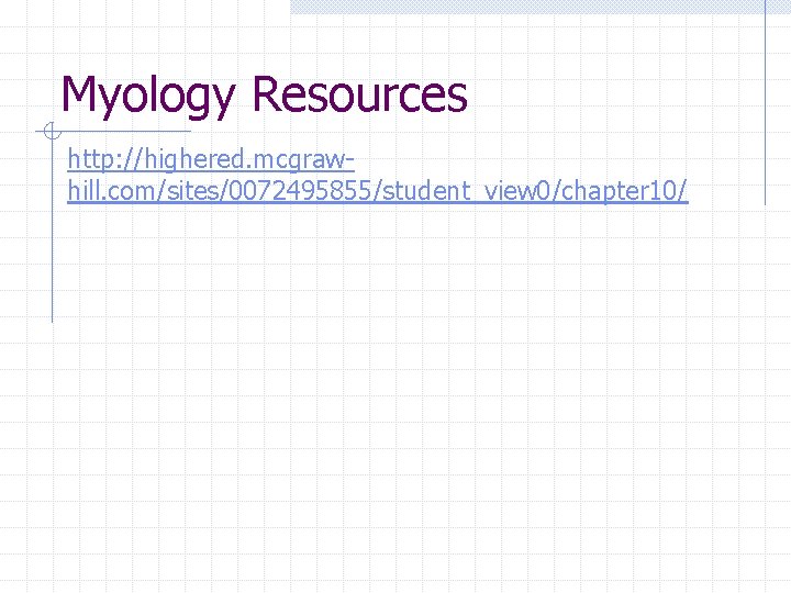 Myology Resources http: //highered. mcgrawhill. com/sites/0072495855/student_view 0/chapter 10/ 