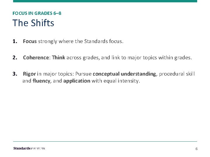 FOCUS IN GRADES 6– 8 The Shifts 1. Focus strongly where the Standards focus.