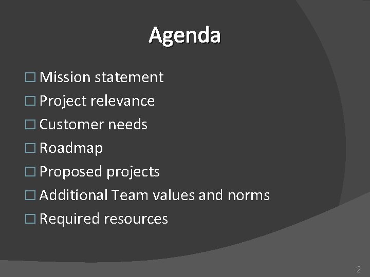 Agenda � Mission statement � Project relevance � Customer needs � Roadmap � Proposed