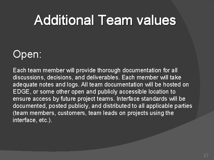 Additional Team values Open: Each team member will provide thorough documentation for all discussions,
