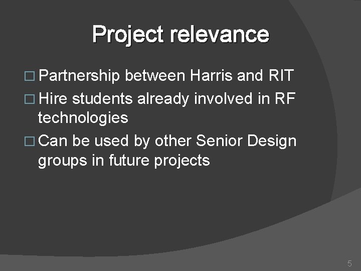 Project relevance � Partnership between Harris and RIT � Hire students already involved in