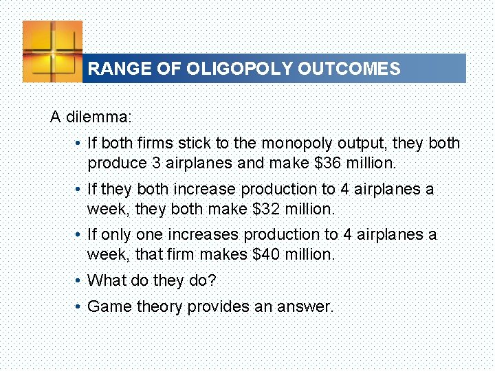 RANGE OF OLIGOPOLY OUTCOMES A dilemma: • If both firms stick to the monopoly