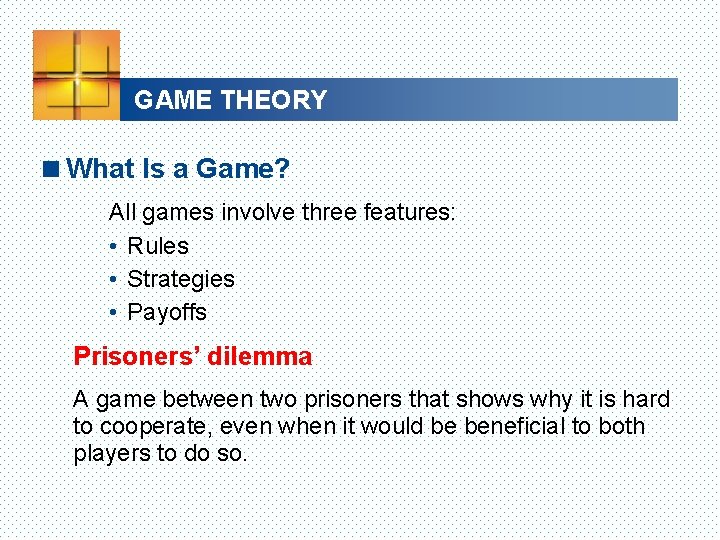 GAME THEORY <What Is a Game? All games involve three features: • Rules •