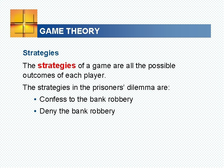 GAME THEORY Strategies The strategies of a game are all the possible outcomes of