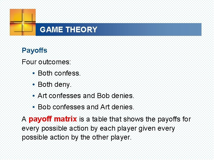 GAME THEORY Payoffs Four outcomes: • Both confess. • Both deny. • Art confesses