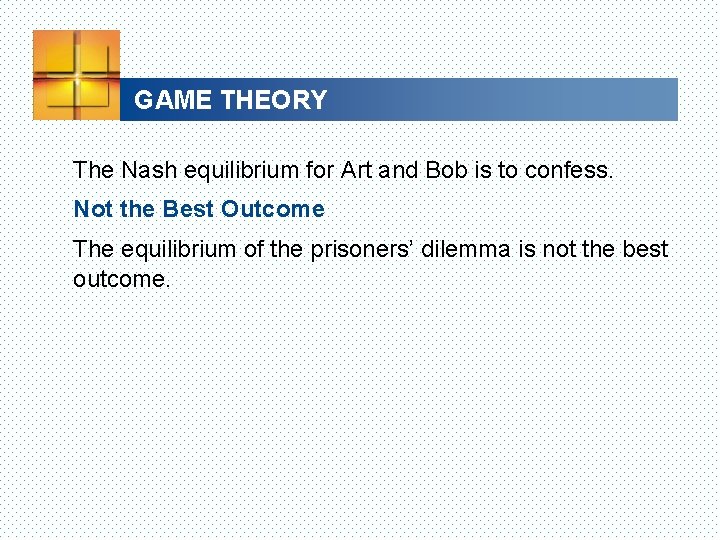 GAME THEORY The Nash equilibrium for Art and Bob is to confess. Not the