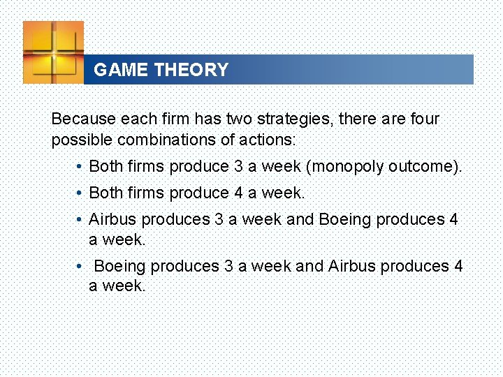 GAME THEORY Because each firm has two strategies, there are four possible combinations of