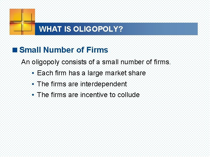 WHAT IS OLIGOPOLY? <Small Number of Firms An oligopoly consists of a small number