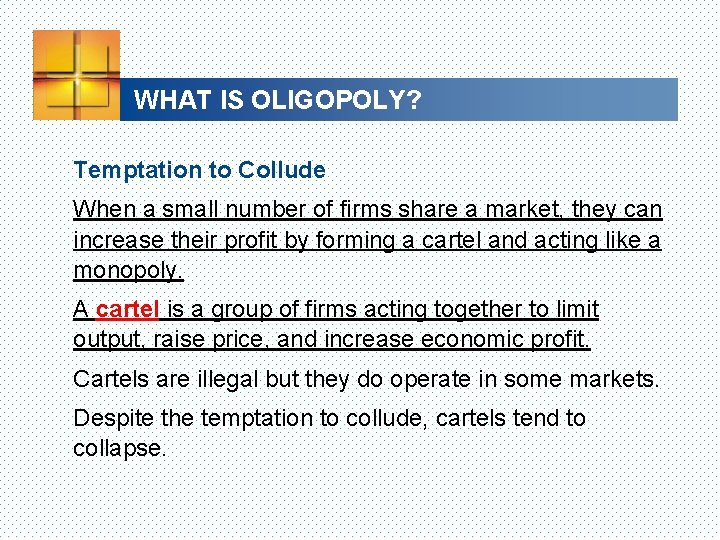 WHAT IS OLIGOPOLY? Temptation to Collude When a small number of firms share a