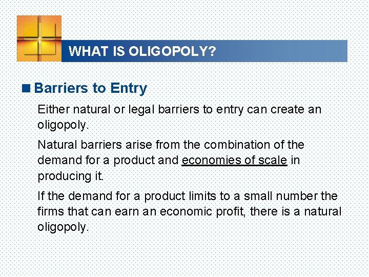 WHAT IS OLIGOPOLY? <Barriers to Entry Either natural or legal barriers to entry can