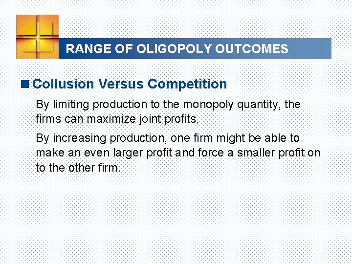 RANGE OF OLIGOPOLY OUTCOMES <Collusion Versus Competition By limiting production to the monopoly quantity,