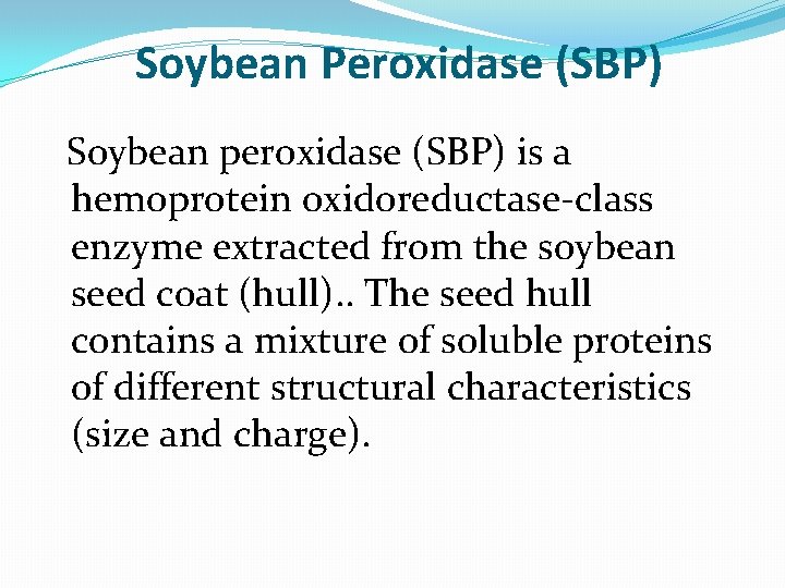 Soybean Peroxidase (SBP) Soybean peroxidase (SBP) is a hemoprotein oxidoreductase-class enzyme extracted from the