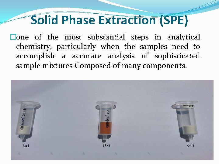 Solid Phase Extraction (SPE) �one of the most substantial steps in analytical chemistry, particularly