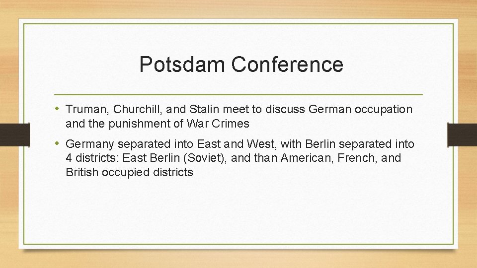 Potsdam Conference • Truman, Churchill, and Stalin meet to discuss German occupation and the