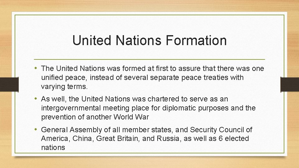 United Nations Formation • The United Nations was formed at first to assure that