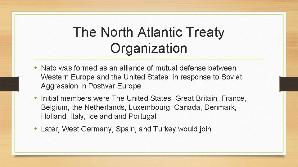 The North Atlantic Treaty Organization • Nato was formed as an alliance of mutual