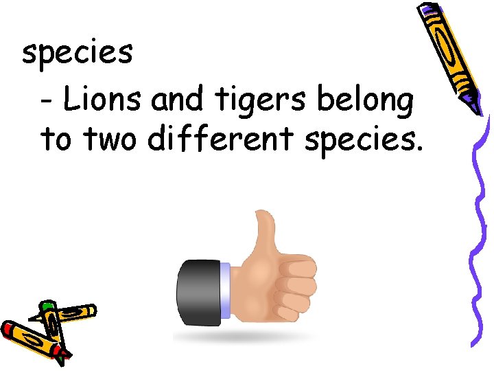 species - Lions and tigers belong to two different species. 