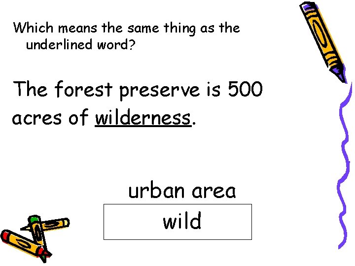 Which means the same thing as the underlined word? The forest preserve is 500