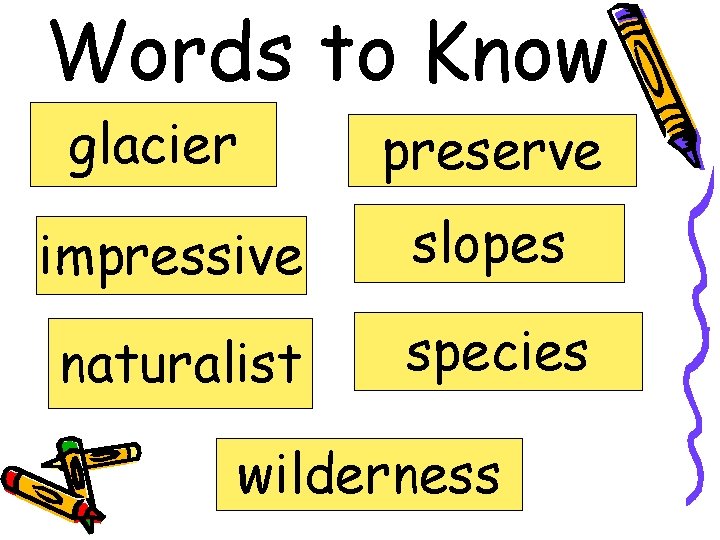 Words to Know glacier preserve impressive slopes naturalist species wilderness 