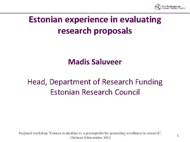 Estonian experience in evaluating research proposals Madis Saluveer Head, Department of Research Funding Estonian