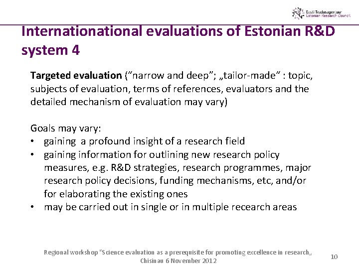 International evaluations of Estonian R&D system 4 Targeted evaluation (“narrow and deep”; „tailor-made“ :