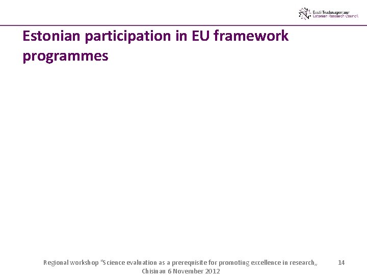Estonian participation in EU framework programmes Regional workshop "Science evaluation as a prerequisite for