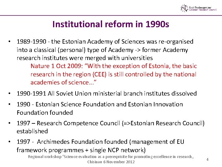 Institutional reform in 1990 s • 1989 -1990 - the Estonian Academy of Sciences