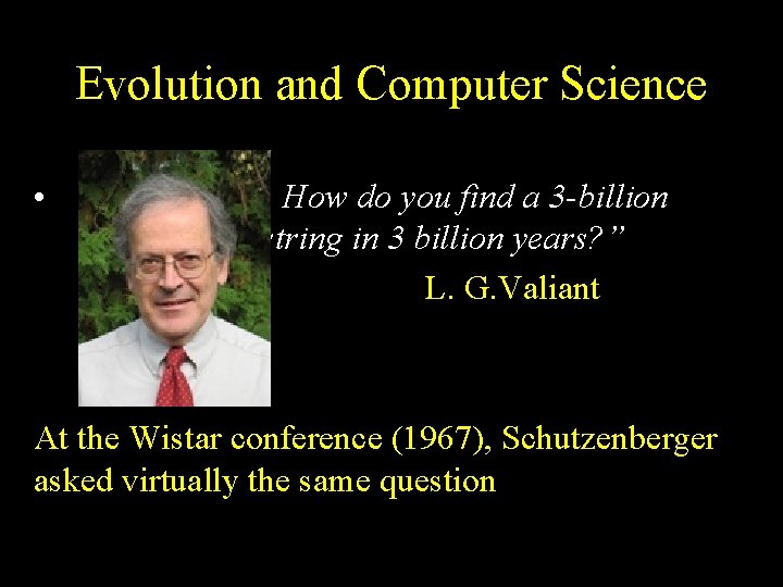 Evolution and Computer Science • “ How do you find a 3 -billion long