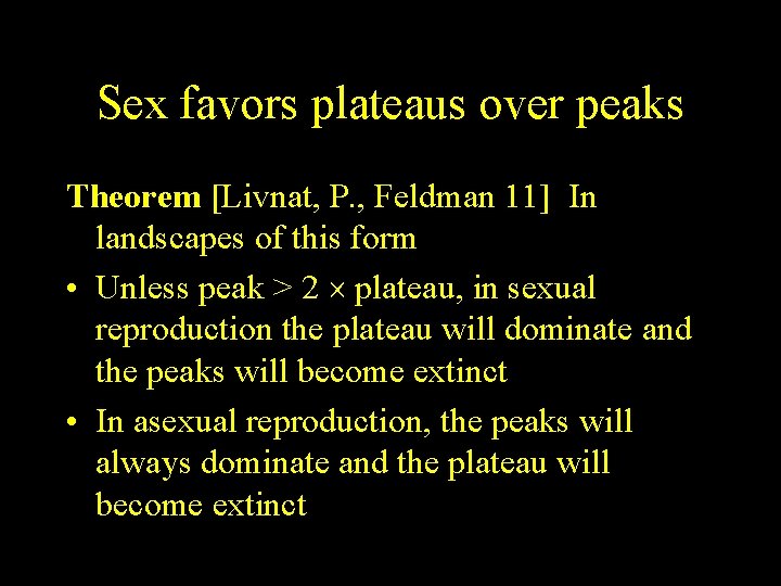 Sex favors plateaus over peaks Theorem [Livnat, P. , Feldman 11] In landscapes of