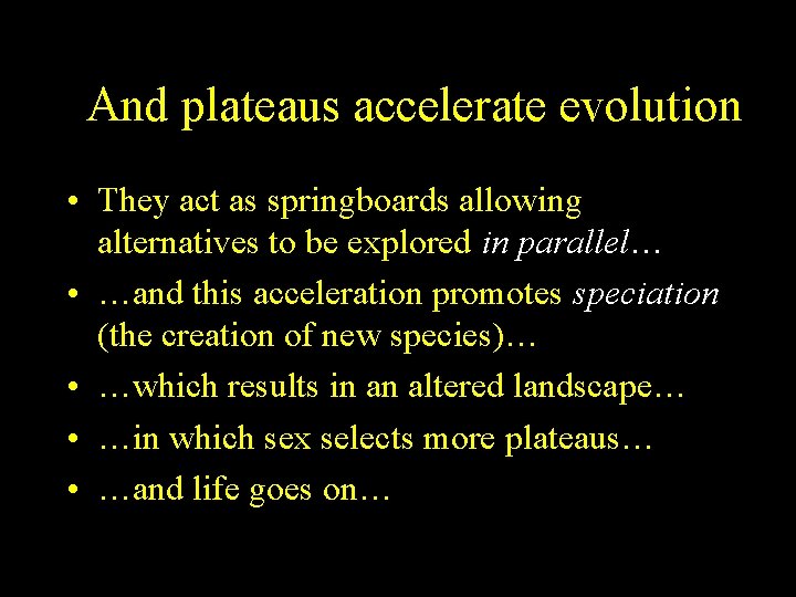 And plateaus accelerate evolution • They act as springboards allowing alternatives to be explored