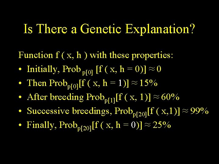 Is There a Genetic Explanation? Function f ( x, h ) with these properties:
