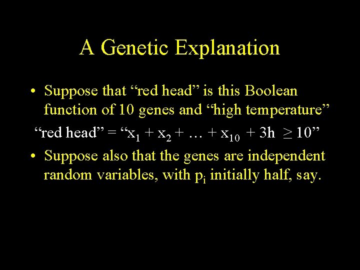 A Genetic Explanation • Suppose that “red head” is this Boolean function of 10