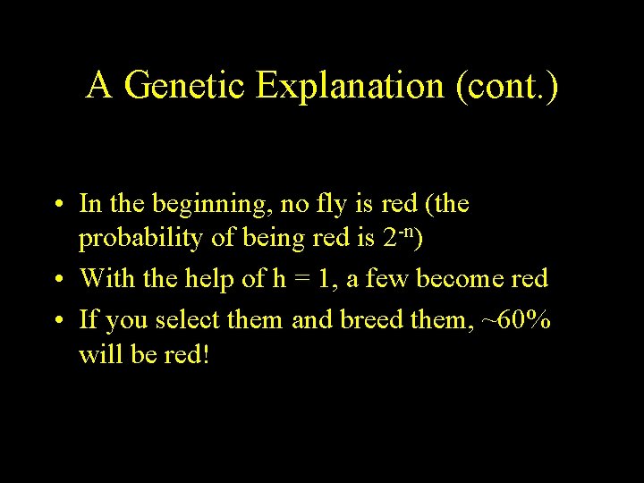 A Genetic Explanation (cont. ) • In the beginning, no fly is red (the
