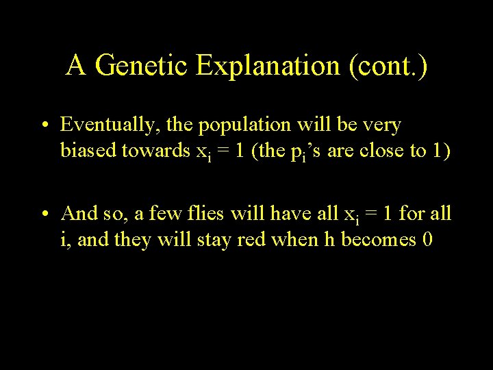 A Genetic Explanation (cont. ) • Eventually, the population will be very biased towards