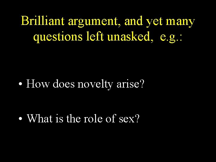 Brilliant argument, and yet many questions left unasked, e. g. : • How does