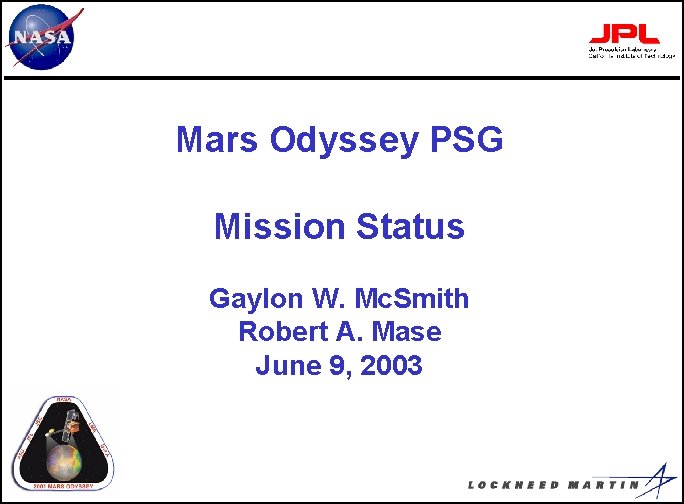 Mars Odyssey PSG Mission Status Gaylon W. Mc. Smith Robert A. Mase June 9,