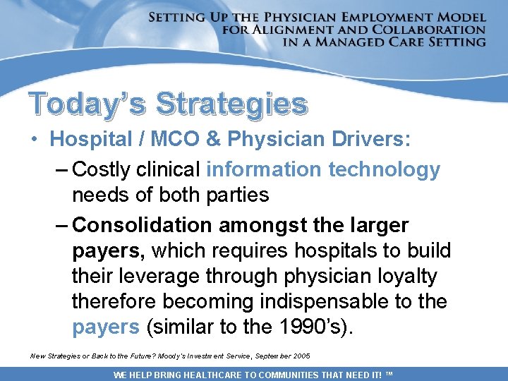 Today’s Strategies • Hospital / MCO & Physician Drivers: – Costly clinical information technology