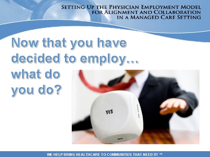 Now that you have decided to employ… what do you do? WE HELP BRING